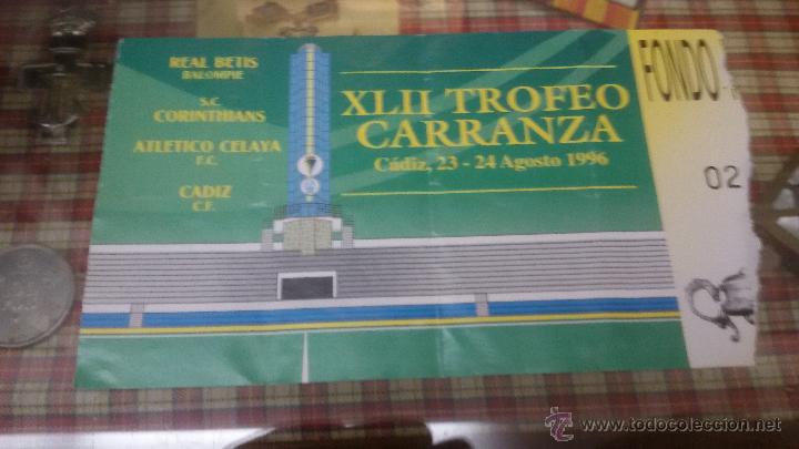 Sammelleidenschaft Sport: ENTRADA FUTBOL XLII TROFEO CARRANZA - REAL BETIS - CORINTHIANS - ATLETICO CELAYA - CADIZ - A&Ntilde;O 96