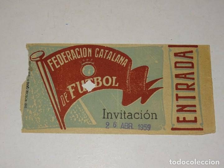 Coleccionismo deportivo: ENTRADA DE F&Uacute;TBOL - FEDERACI&Oacute;N CATALANA DE F&Uacute;TBOL - INVITACI&Oacute;N 26 ABRIL 1959