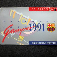 Coleccionismo deportivo: ABONO ESPECIAL ,ENTRADA ,26 TROFEO JOAN GAMPER, 1991 ,F.C.BARCELONA. Lote 402351329
