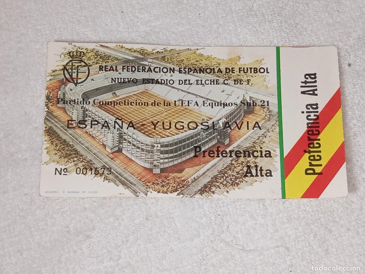 Colecionismo desportivo: ANTIGUA ENTRADA DE FUTBOL CAMPEONATO UEFA SUB 21 ESPA&Ntilde;A YUGOSLAVIA NUEVO ESTADIO DEL ELCHE A&Ntilde;O 1977