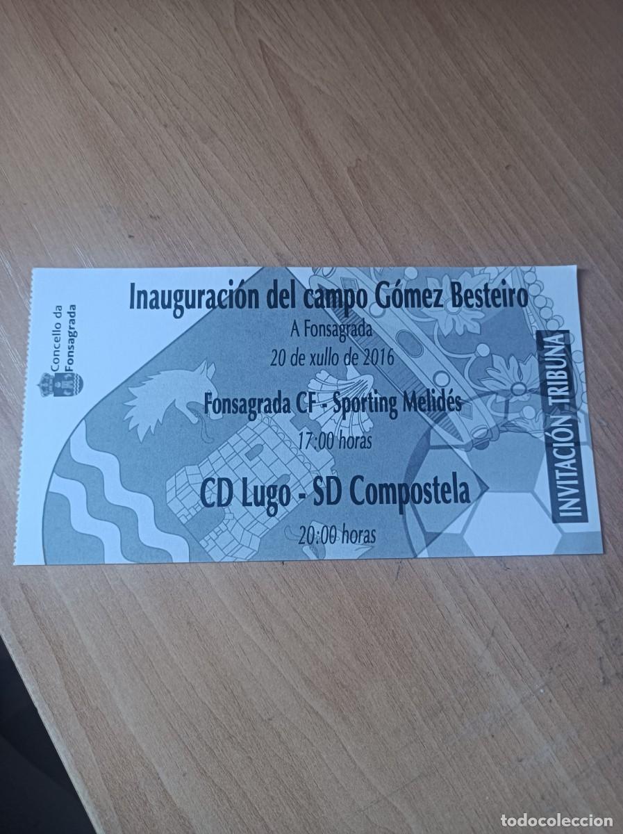 Coleccionismo deportivo: Entrada inauguraci&oacute;n campo G&oacute;mez Besteiro, Fonsagrada-Sp. Melid&eacute;s y Lugo- Compostela 20-7-2016