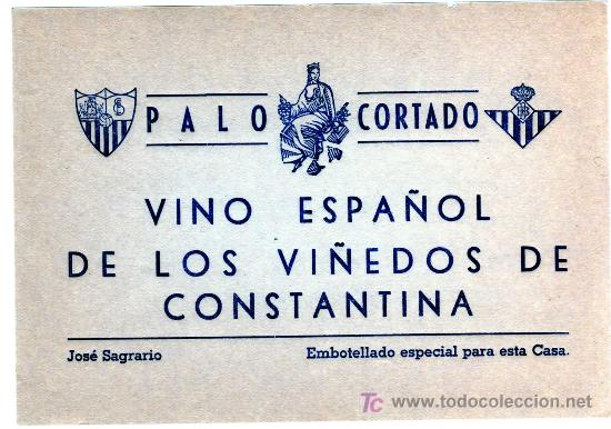 Etichette antiche: ETIQUETA VINO PALO CORTADO -(ESCUDOS DEL SEVILLA Y EL BETIS )- JOSE SAGRARIO - CONSTANTINA (SEVILLA)