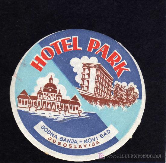 Etiquetas antiguas: ETIQUETA DE HOTEL - HOTEL PARK - JODNA BANJA-NOVI SAD - YUGOSLAVIA.