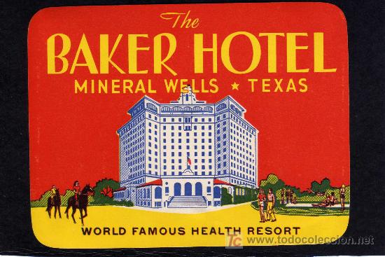Etiquetas antiguas: ETIQUETA DE HOTEL- THE BAKER HOTEL  - MINERAL WELLS - TEXAS - ESTADOS UNIDOS.
