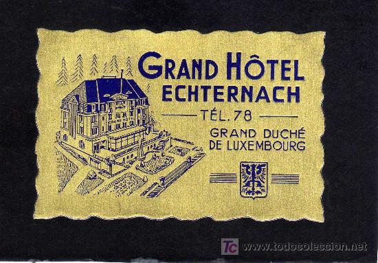 Etiquetas antiguas: ETIQUETA HOTEL -  GRAND HOTEL ECHTERNACH - GRAN DUCHE DE LUXEMBOUG - LUXEMBOURG.