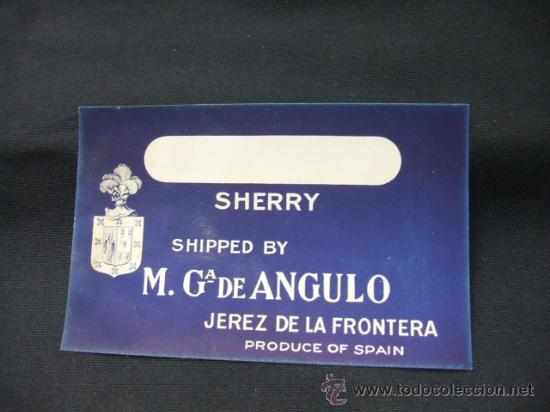 Alte Etiketten: ETIQUETA - SHERRY - SHIPPED BY M. G. DE ANGULO - JEREZ DE LA FRONTERA - PRODUCE OF SPAIN -