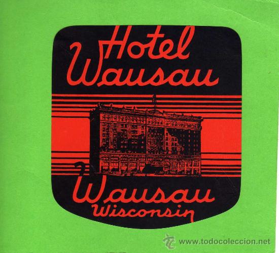 Etiquetas antiguas: ETIQUETA HOTEL - HOTEL WAUSAU - WISCONSIN - USA.