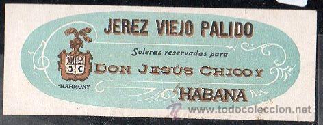 Alte Etiketten: RARA ETIQUETA PARA LA EXPORTACION. DON JESUS CHICOY. HABANA. JEREZ VIEJO PALIDO