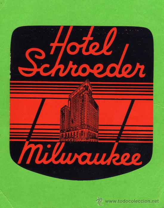 Etiquetas antiguas: ETIQUETA DE HOTEL - HOTEL SCHROEDER - MILWAUKEE - ESTADOS UNIDOS.