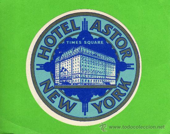 Etiquetas antiguas: ETIQUETA DE HOTEL - HOTEL ASTOR - NEW YORK - ESTADOS UNIDOS.
