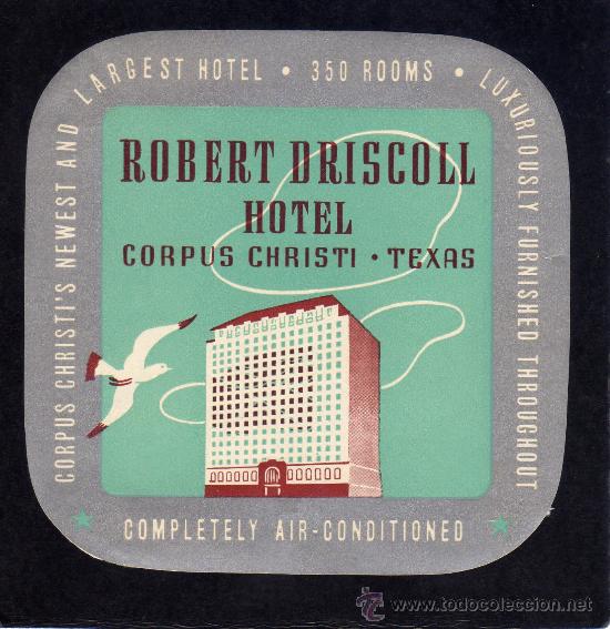 Etiquetas antiguas: ETIQUETA DE HOTEL - ROBERT DRISCOLL HOTEL - CORPUS CHRISTI - TEXAS - ESTADOS UNIDOS.