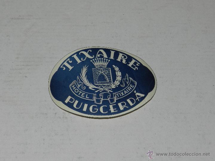 Etiquetas antiguas: ETIQUETA DE HOTEL - HOTEL TIXAIRE, PUIGCERDA , BUEN ESTADO
