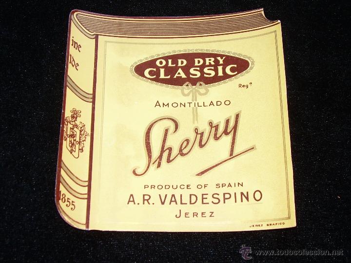 Etiquetas antiguas: ANTIGUA ETIQUETA DE VINO SHERRY , OLD DRY CLASSIC AMONTILLADO, VALDESPINO