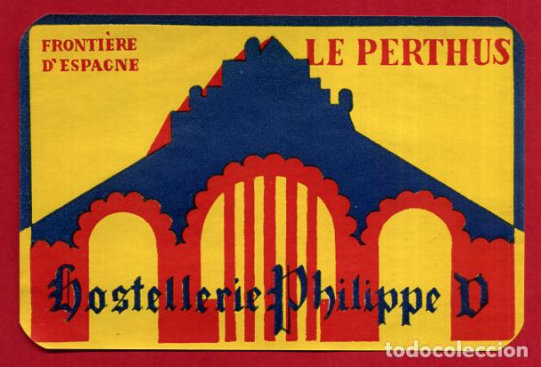 Etiquetas antiguas: ETIQUETA DE HOTEL HOSTELLERIE PHILIPPE V , LE PERTHUS FRANCIA , ANTIGUA , ORIGINAL , EH272