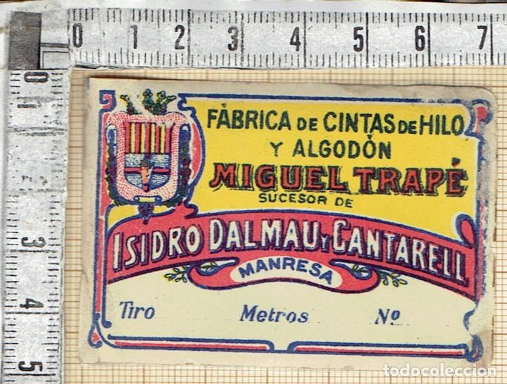 Etiquetas antiguas: ETIQUETA FABRICA DE CINTAS DE HILO MIGUEL TRAP&Eacute; SUCESOR DE ISIDRO DALMAU Y CANTARELL-MANRESA.