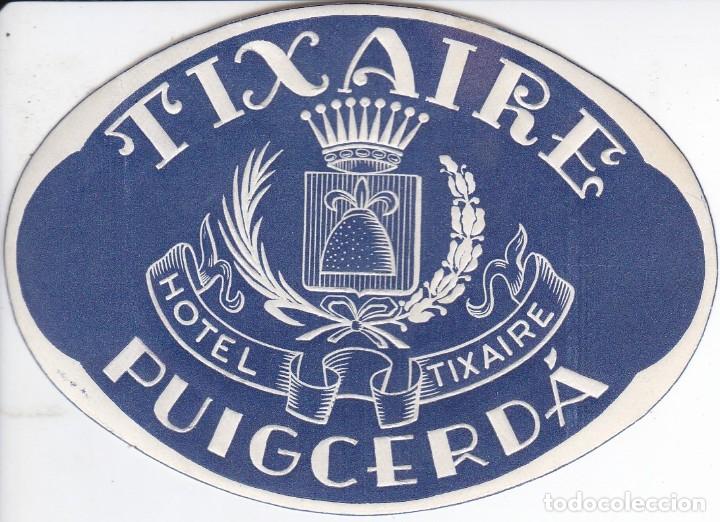 Etiquetas antiguas: ANTIGUA ETIQUETA DEL HOTEL TIXAIRE DE PUIGCERDA