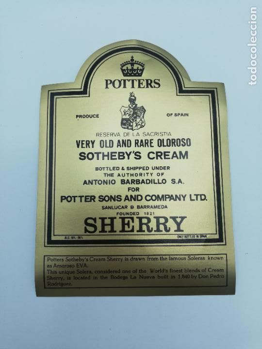 Old Labels: ETIQUETA. POTTERS. VERY OLD AND RARE OLOROSO. SOTHEBY&acute;S CREAM. A. BARBADILLO. SHERRY. SANLUCAR.