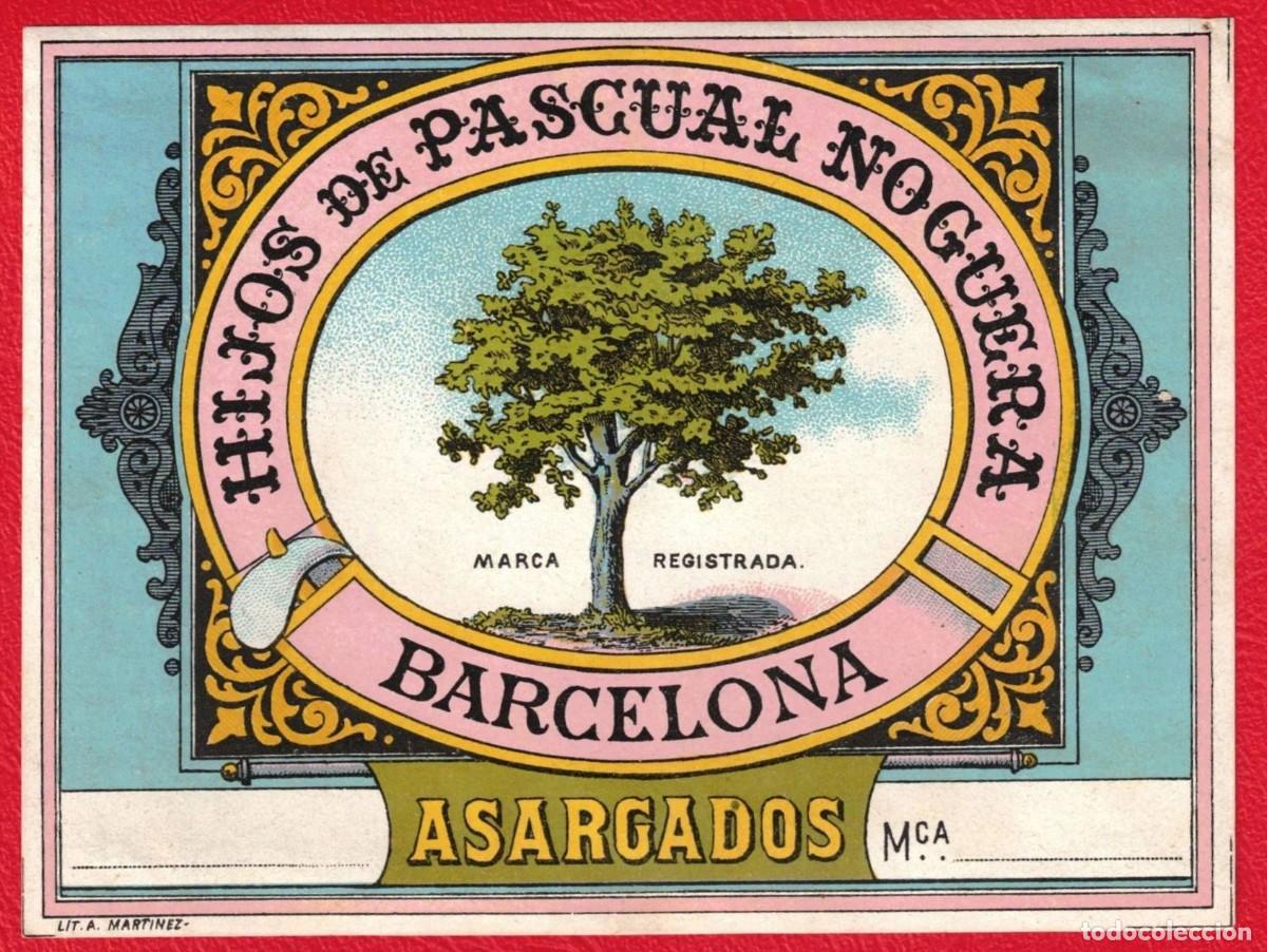 Etiquetas antiguas: Hijos de Pascual Noguera Barcelona - Asargados - Antigua etiqueta original - Lit. Martinez Valencia