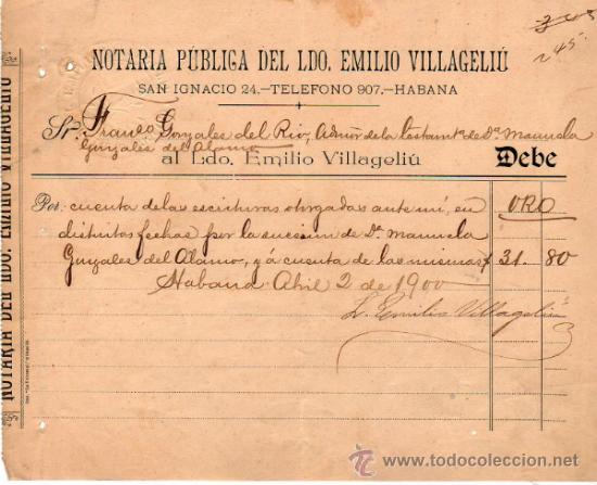 Factures anciennes: FACTURA DE NOTARIA P&Uacute;BLICA DEL LDO. EMILIO VILLAGELI&Uacute;. HABANA. 1900.