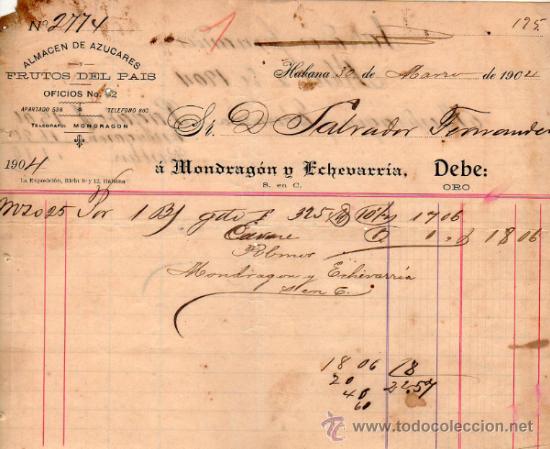 Alte Rechnungen: FACTURA DE MONDRAG&Oacute;N Y ECHEVARR&Iacute;A. ALMACEN DE AZUCARES.  HABANA. 1904.