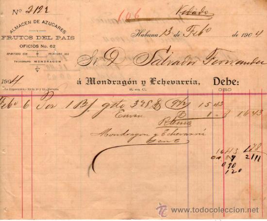 Alte Rechnungen: FACTURA DE MONDRAG&Oacute;N Y ECHEVARR&Iacute;A. ALMACEN DE AZUCARES. HABANA. 1904.