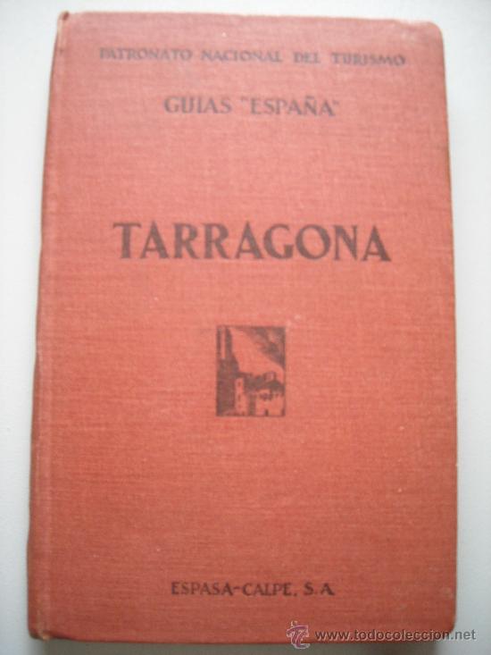 Folletos de turismo: PATRONATO NACIONAL DE TURISMO, GUIAS &rdquo;ESPA&Ntilde;A&rdquo; TARRAGONA, ESPASA-CALPE, A&Ntilde;O 1932
