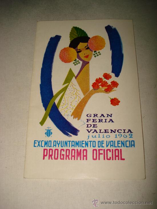 Folletos de turismo: Programa Oficial GRAN FERIA DE VALENCIA Julio del a&ntilde;o 1962 IMPECABLE .Excmo. Ayuntamiento Valencia.