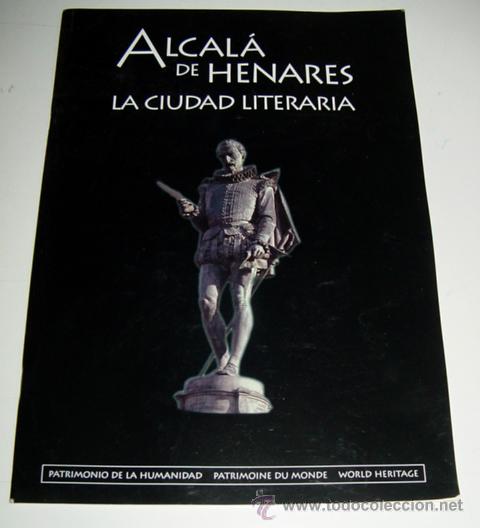 Tourismusbrosch&uuml;ren: ALCALA DE HENARES - LA CIUDAD LITERARIA - PATRIMONIA DE LA HUMANIDAD - TEXTO ENRIQUE M. PEREZ MARTIN