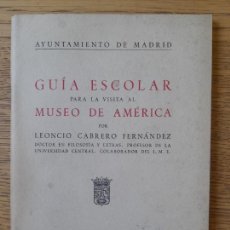 Folletos de turismo: MADRID. MUSEOLOGÍA. GUÍA ESCOLAR PARA LA VISITA AL MUSEO DE AMERICA, LEONCIO CABRERO, 1961 RARO.. Lote 361646270