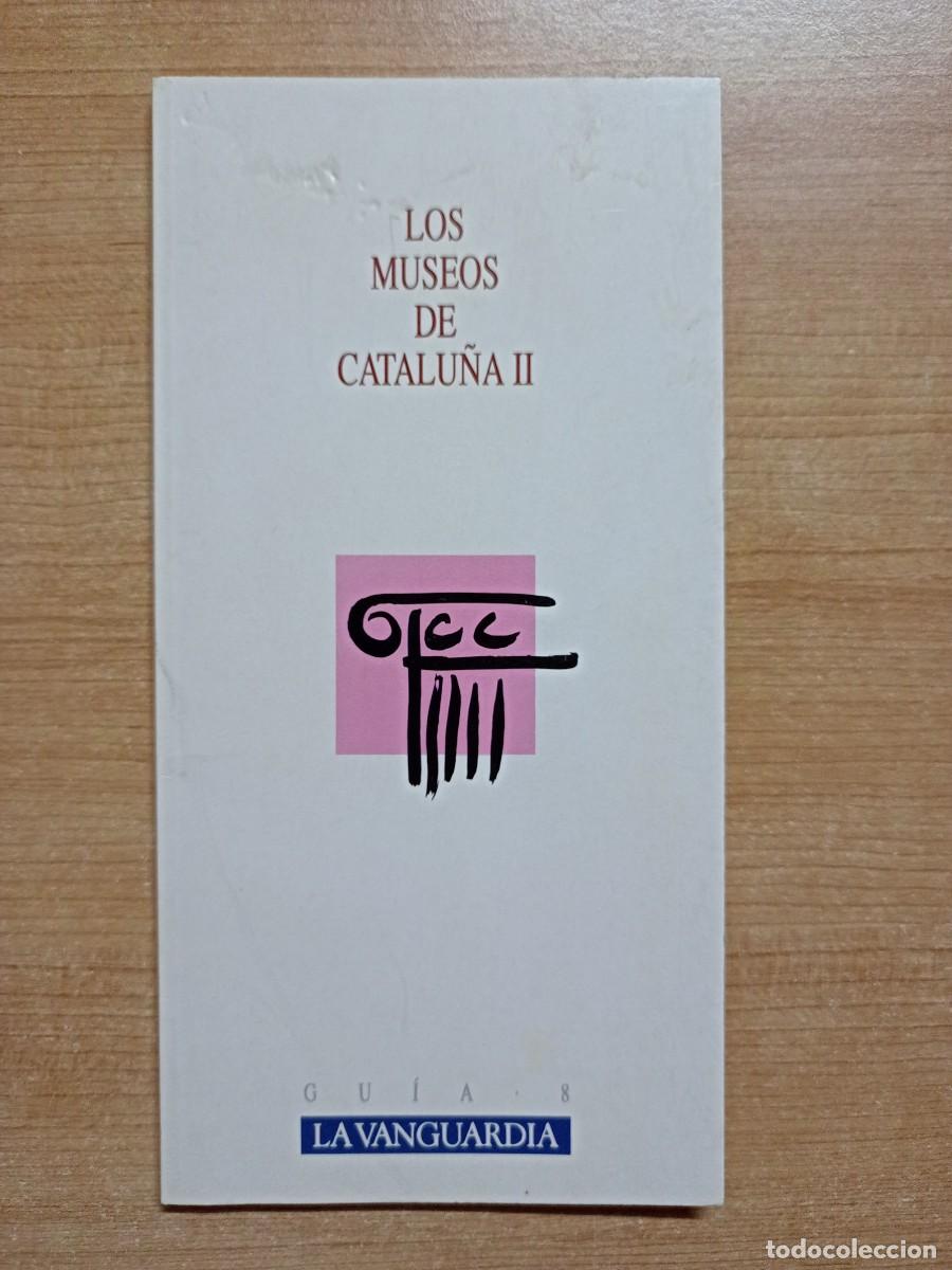 Folhetos de turismo: LOS MUSEOS DE CATALU&Ntilde;A II, GUIA N&ordm; 8, EDITORIAL LA VANGUARDIA, 1989...L6155