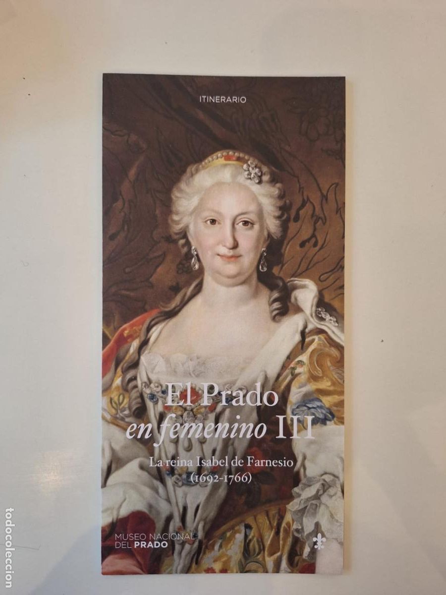 Folletos de turismo: Folleto expo El Prado en femenino III La reina Isabel de Farnesio (1692-1766) Museo del Prado Madrid