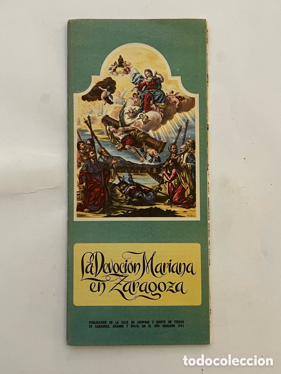 Folletos de turismo: LA DEVOCI&Oacute;N MARIANA EN ZARAGOZA. SANTAS IMAGENES DE NTRA. SRA. APARECIDAS EN ZARAGOZA (a.1954)