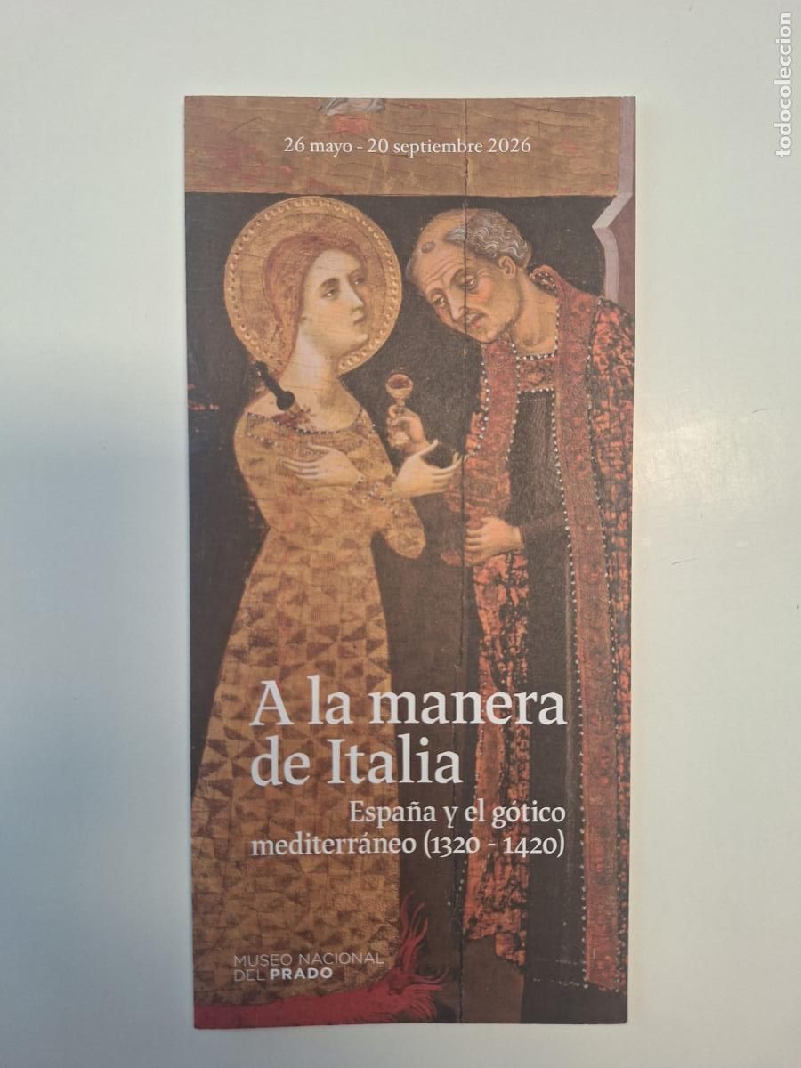 Folletos de turismo: Folleto exposici&oacute;n A la manera de Italia Espa&ntilde;a y el g&oacute;tico mediterr&aacute;neo (1320-1420) Museo del Prado