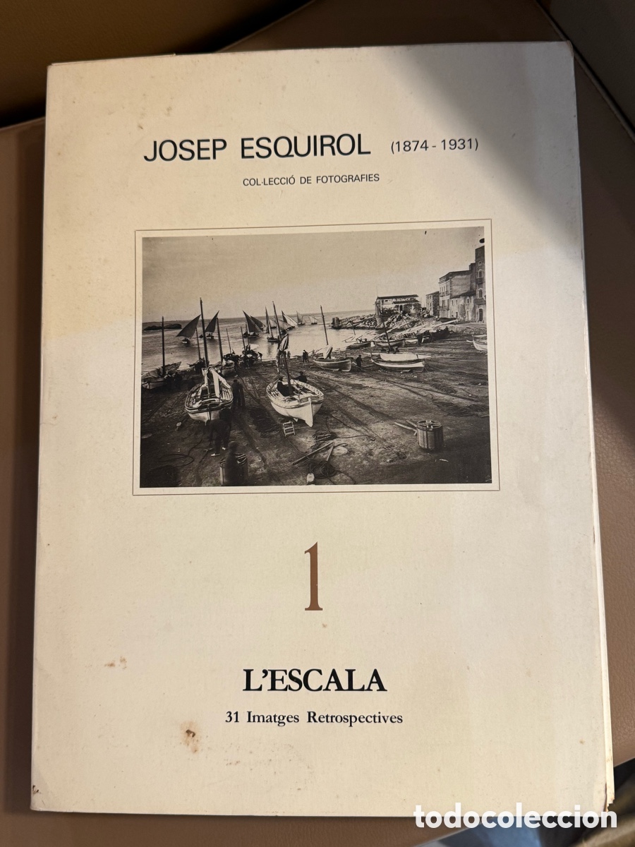 Fotograf&iacute;a antigua: Josep Esquirol (1874-1931) - Col&middot;lecci&oacute; de Fotografies de L'Escala (Obra Completa, 4 Tomos