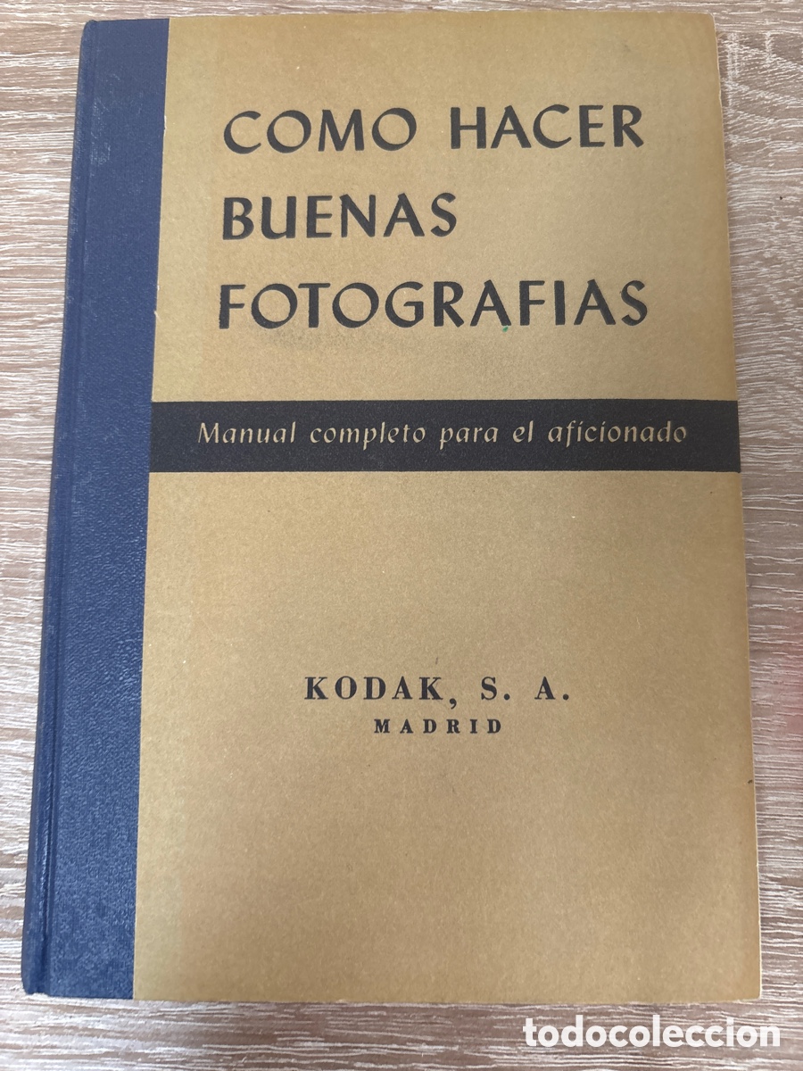 Fotograf&iacute;a antigua: C&oacute;mo hacer buenas fotograf&iacute;as. Manual completo. Kodak S.A.