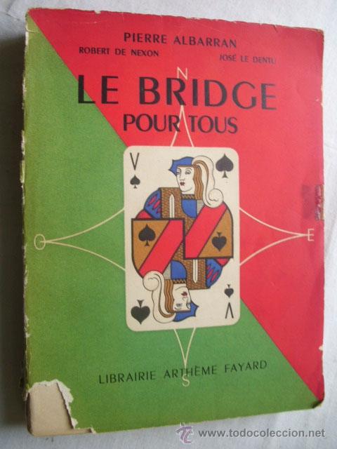 Jouets Anciens: LE BRIDGE POUR TOUS. ALBARRAN, Pierre/ DE NEXON, Robert/ LE DENT, Jos&eacute;. 1949