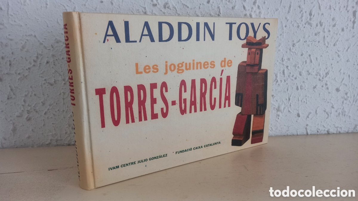Juguetes antiguos: Aladdin Toys. Les joguines de Torres-Garcia. Catalogo de exposici&oacute;n en IVAM y La Caixa. En Catal&aacute;n.