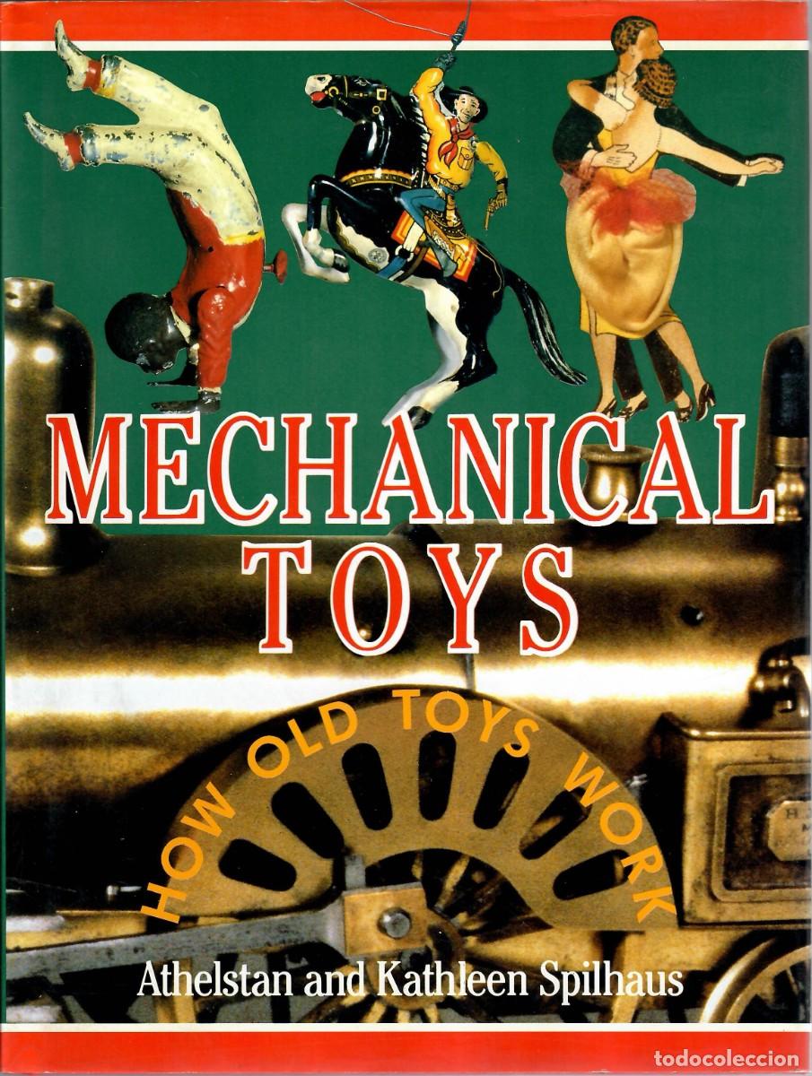 Juguetes antiguos: MECHANICAL TOYS HOW OLD TOYS WORK - Athelstan and Kathleen Spilhaus - NEW YORK, 1989