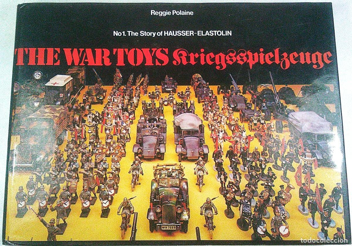 Juguetes antiguos de hojalata: THE WAR TOYS KRIEGSSPIELZEUGE THE STORY OF HAUSER ELASTOLIN REGGIE POLAINE NEW CAVENDISH LONDON 1979