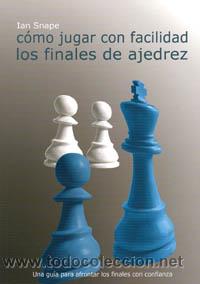 Coleccionismo deportivo: Chess. Como jugar con facilidad los finales de ajedrez - Ian Snape - Foto 1