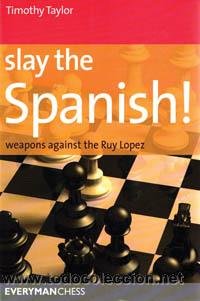 Slay the Spanish! : Weapons Against the Ruy Lopez : Timothy Taylor
