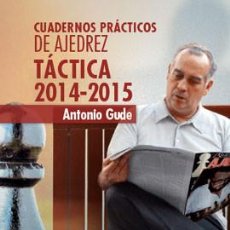 Coleccionismo deportivo: CHESS. CUADERNOS PRÁCTICOS DE AJEDREZ. TÁCTICA 2014-2015 - ANTONIO GUDE. Lote 97587247