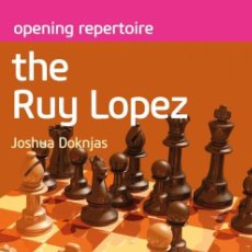Coleccionismo deportivo: AJEDREZ. CHESS. OPENING REPERTOIRE. THE RUY LOPEZ - JOSHUA DOKNJAS. Lote 185471126