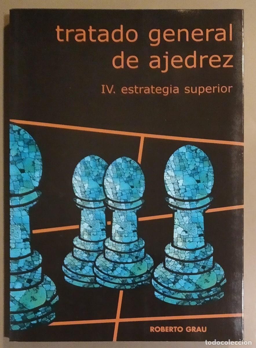 Tratado general de ajedrez 4: Estrategia superior - Roberto Grau