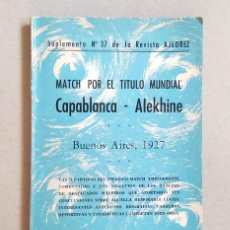 Coleccionismo deportivo: MATCH POR EL TÍTULO MUNDIAL CAPABLANCA-ALEKHINE BUENOS AIRES 1927. SUPLEMENTO N.37 AJEDREZ