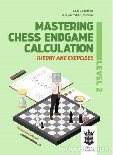 Collectionnisme sportif: Ajedrez. Mastering Chess Endgame Calculation. Level 2 - Tadej Sakelsek/Adrian Mikhalchishin