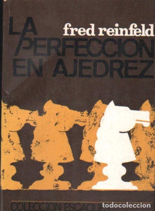 Coleccionismo deportivo: LA PERFECCION EN AJEDREZ. REINFELD, FRED. A-AJD-688