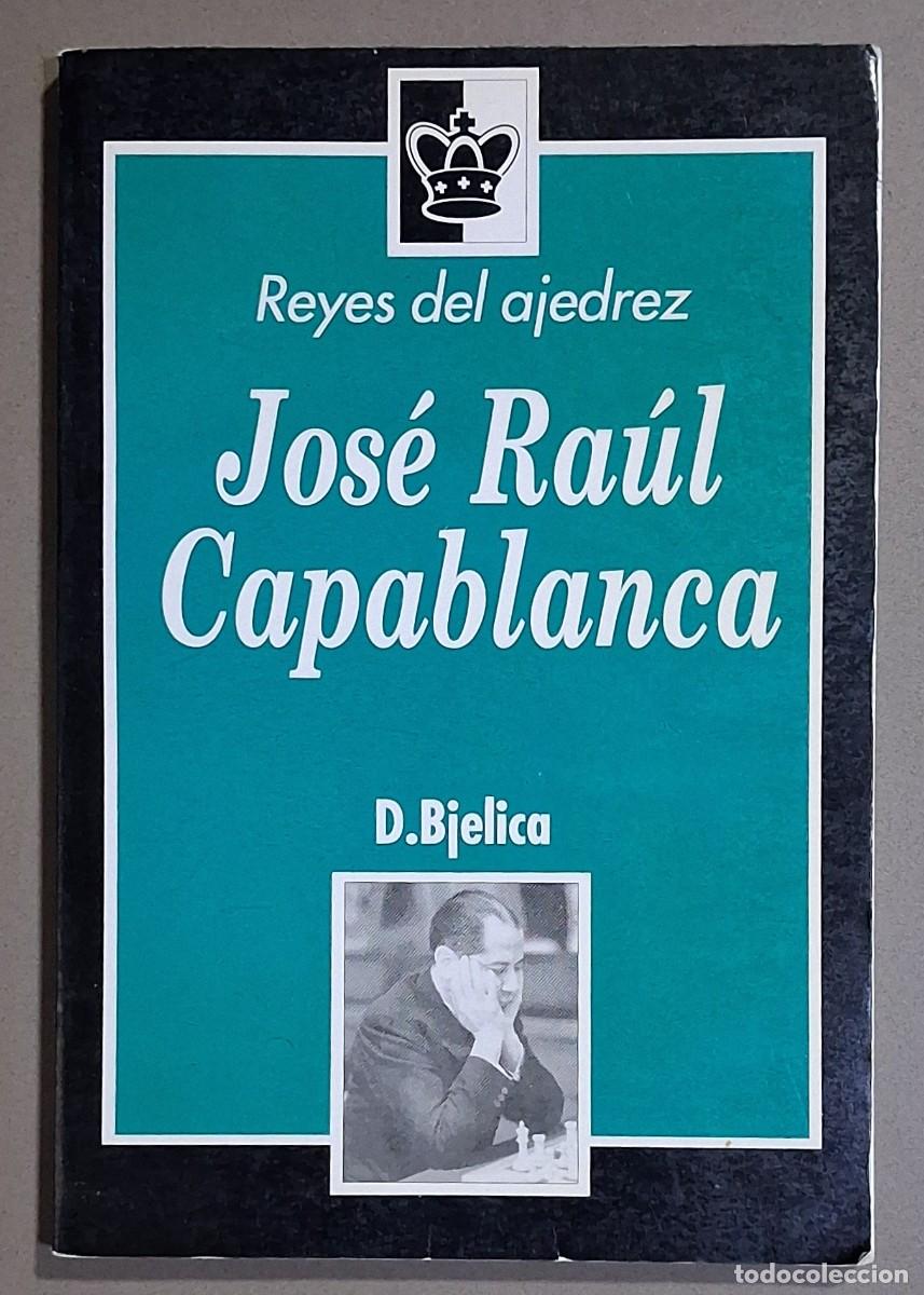 Coleccionismo deportivo: Jos&eacute; Ra&uacute;l Capablanca. D.Bjelica. Zugarto Ed. Reyes del Ajedrez 1994. Muy buen estado!