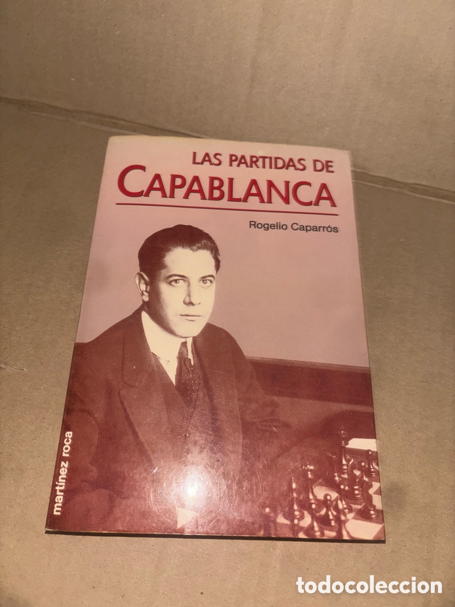 Coleccionismo deportivo: LAS PARTIDAS DE CAPABLANCA Rogelio Caparr&oacute;s