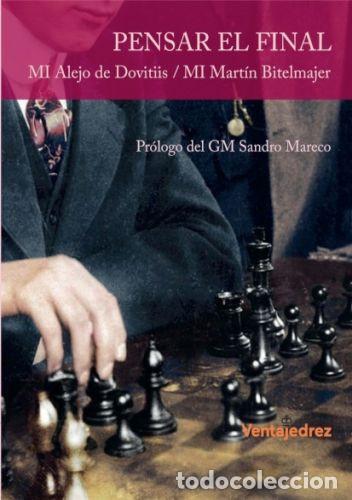 Coleccionismo deportivo: Ajedrez. Chess. Pensar el final - Alejo de Dovitiis/Martin Bitelmajer